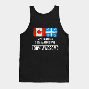 50% Canadian 50% Martiniquais 100% Awesome - Gift for Martiniquais Heritage From Martinique Tank Top